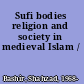 Sufi bodies religion and society in medieval Islam /