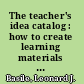 The teacher's idea catalog : how to create learning materials for young children /