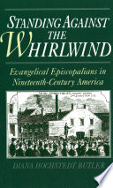 Standing against the whirlwind : evangelical Episcopalians in nineteenth-century America /