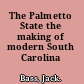 The Palmetto State the making of modern South Carolina /