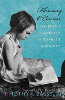 Flannery O'Connor writing a theology of disabled humanity /