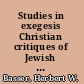 Studies in exegesis Christian critiques of Jewish law and rabbinic responses, 70-300 C.E. /