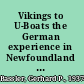 Vikings to U-Boats the German experience in Newfoundland and Labrador /