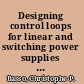 Designing control loops for linear and switching power supplies : a tutorial guide /
