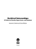 Archival internships : a guide for faculty, supervisors, and students /