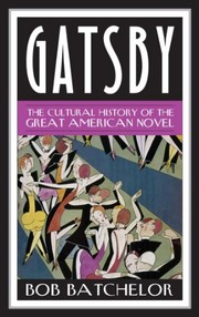 Gatsby : the cultural history of the great American novel /