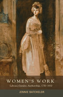 Women's work : labour, gender, authorship, 1750-1830 /