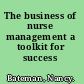 The business of nurse management a toolkit for success /