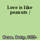 Love is like peanuts /