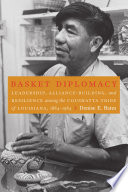 Basket Diplomacy Leadership, Alliance-Building, and Resilience among the Coushatta Tribe of Louisiana, 1884-1984 /