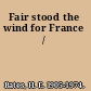 Fair stood the wind for France /
