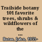 Trailside botany 101 favorite trees, shrubs & wildflowers of the upper Midwest /
