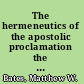 The hermeneutics of the apostolic proclamation the center of Paul's method of scriptural interpretation /