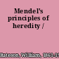 Mendel's principles of heredity /