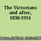 The Victorians and after, 1830-1914