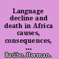 Language decline and death in Africa causes, consequences, and challenges /