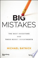 Big mistakes : the best investors and their worst investments /