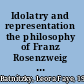 Idolatry and representation the philosophy of Franz Rosenzweig reconsidered /