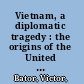 Vietnam, a diplomatic tragedy : the origins of the United States involvement /