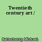 Twentieth century art /