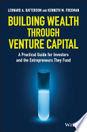 Building wealth through venture capital : a practical guide for investors and the entrepreneurs they fund /