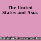 The United States and Asia.