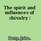 The spirit and influences of chivalry /