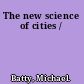 The new science of cities /