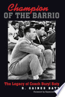 Champion of the barrio : the legacy of Coach Buryl Baty /