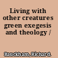 Living with other creatures green exegesis and theology /