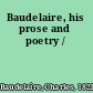 Baudelaire, his prose and poetry /