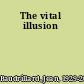 The vital illusion
