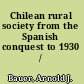 Chilean rural society from the Spanish conquest to 1930 /