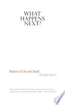 What happens next? : matters of life and death /