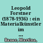 Leopold Forstner (1878-1936) : ein Materialkünstler im Umkreis der Wiener Secession /