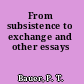 From subsistence to exchange and other essays