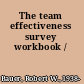 The team effectiveness survey workbook /