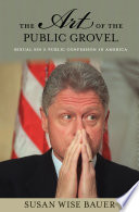 The art of the public grovel sexual sin and public confession in America /