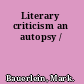 Literary criticism an autopsy /