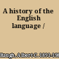 A history of the English language /