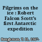 Pilgrims on the ice : Robert Falcon Scott's first Antarctic expedition /