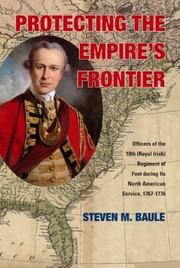 Protecting the empire's frontier : officers of the 18th (Royal Irish) Regiment of Foot during its North American service, 1767-1776 /