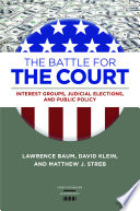 The battle for the court : interest groups, judicial elections, and public policy /