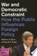 War and democratic constraint : how the public influences foreign policy /