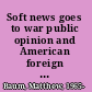 Soft news goes to war public opinion and American foreign policy in the new media age /