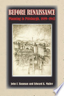 Before renaissance : planning in Pittsburgh, 1889-1943 /