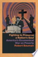 Fighting to Preserve a Nation's Soul America's Ecumenical War on Poverty /