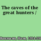 The caves of the great hunters /