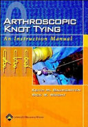 Arthroscopic knot tying : an instruction manual /