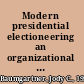 Modern presidential electioneering an organizational and comparative approach /